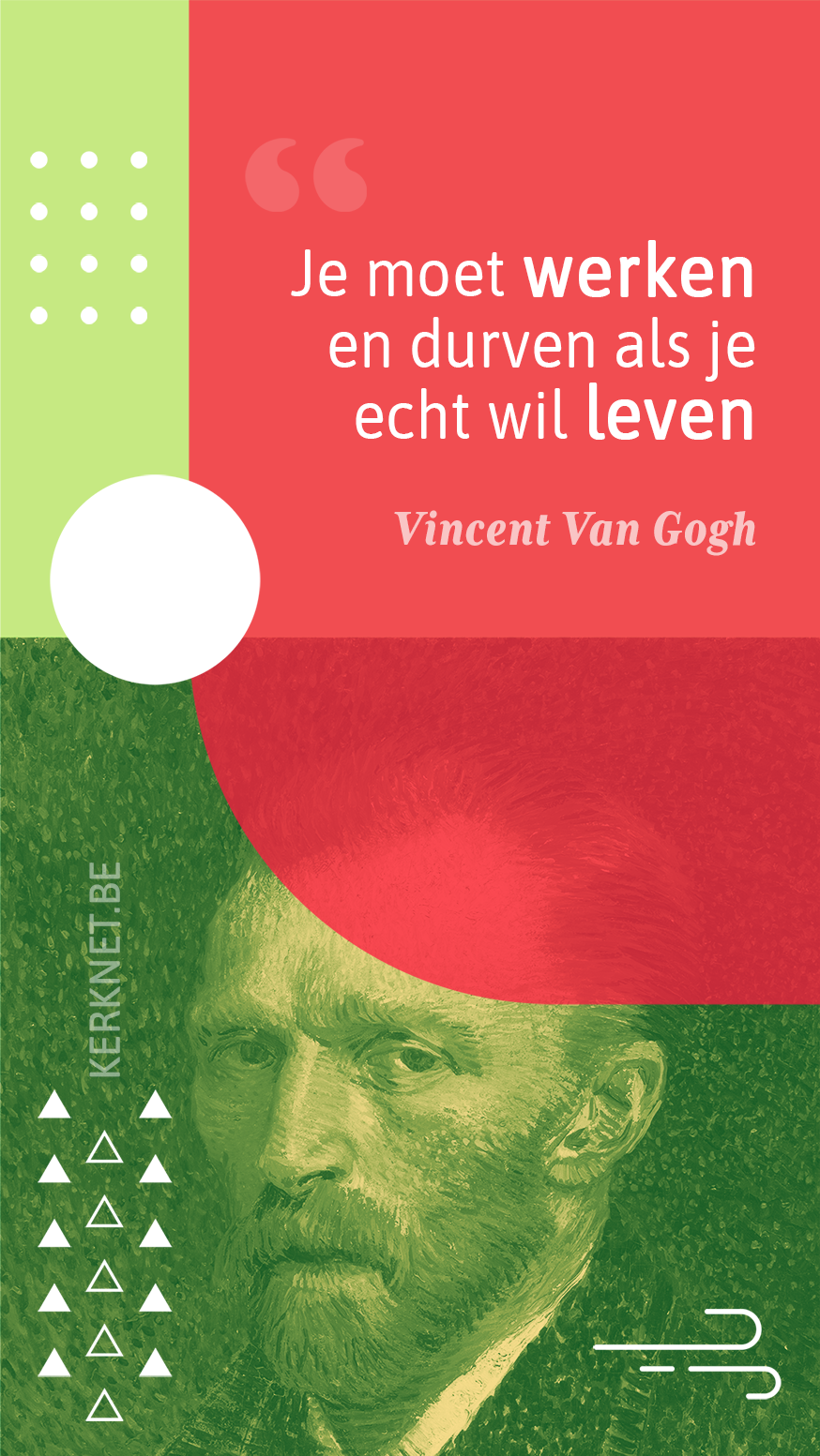 Je moet werken en durven als je echt wil leven – Vincent Van Gogh Je moet werken en durven als je echt wil leven – Vincent Van Gogh