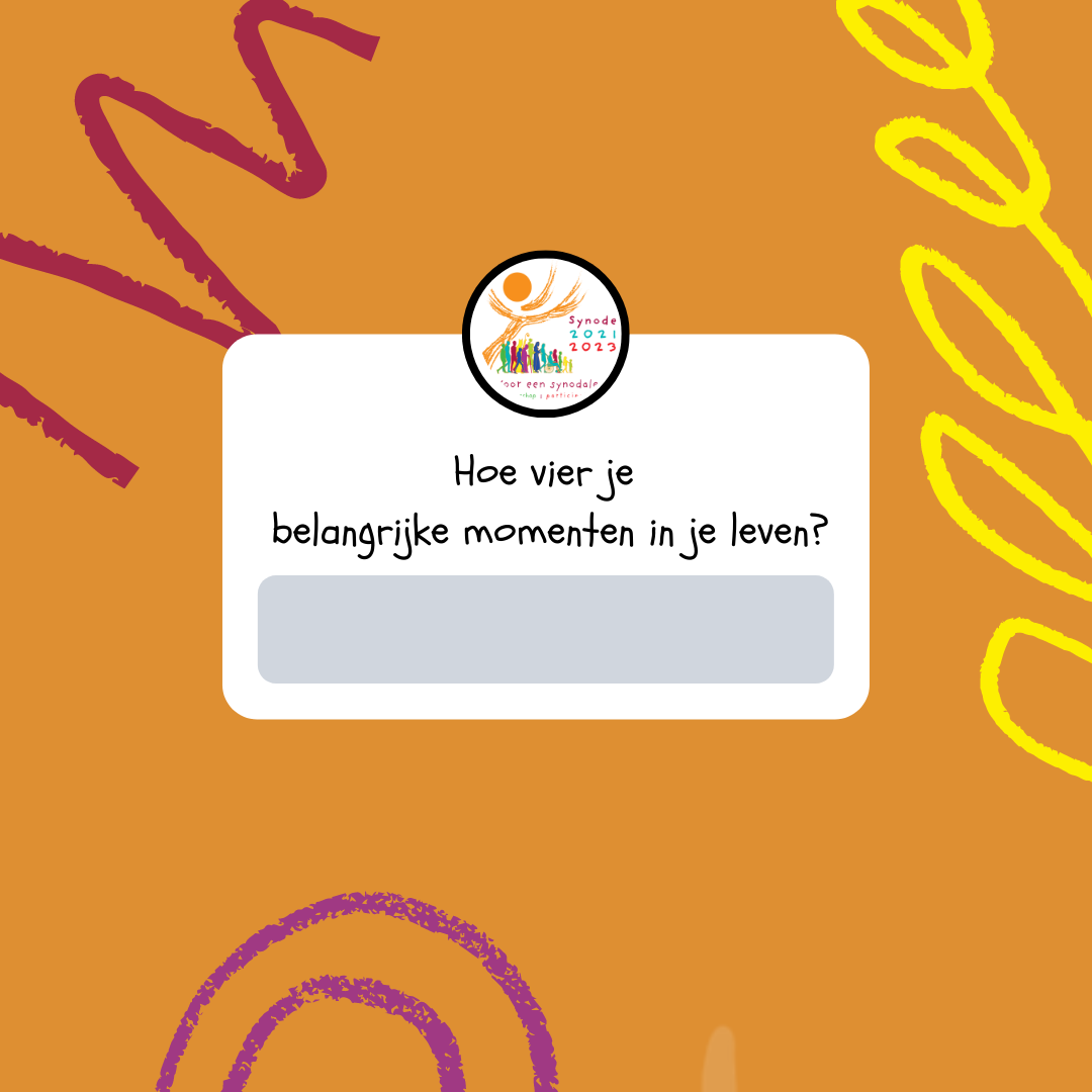Vraagsticker synode: Hoe vier je belangrijke momenten in je leven?