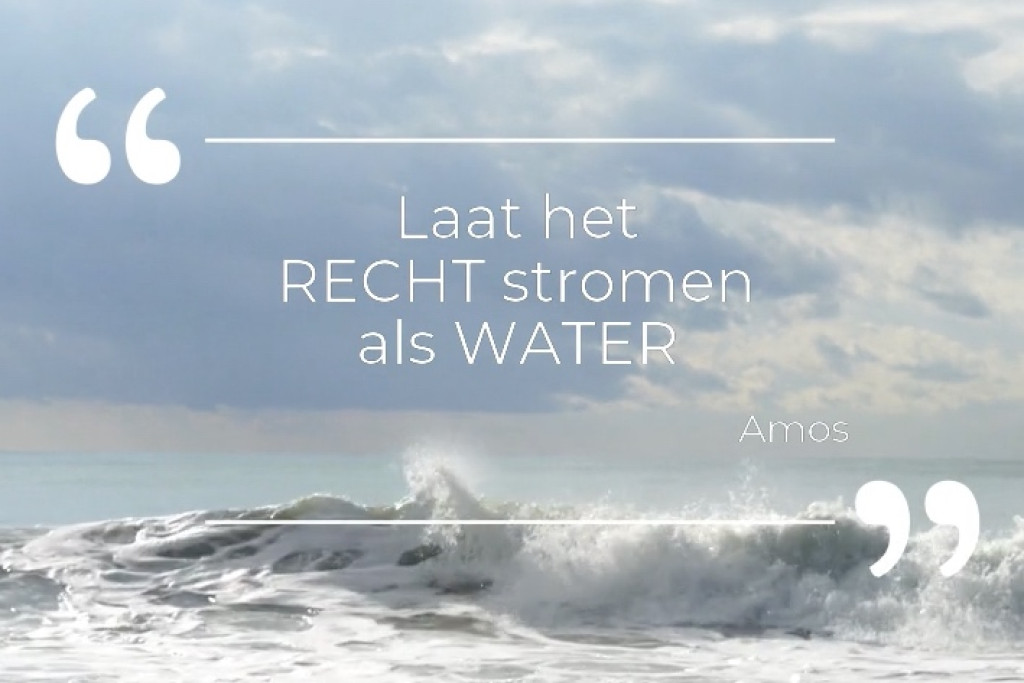 'Laat het recht stromen als water', vraagt de profeet Amos.