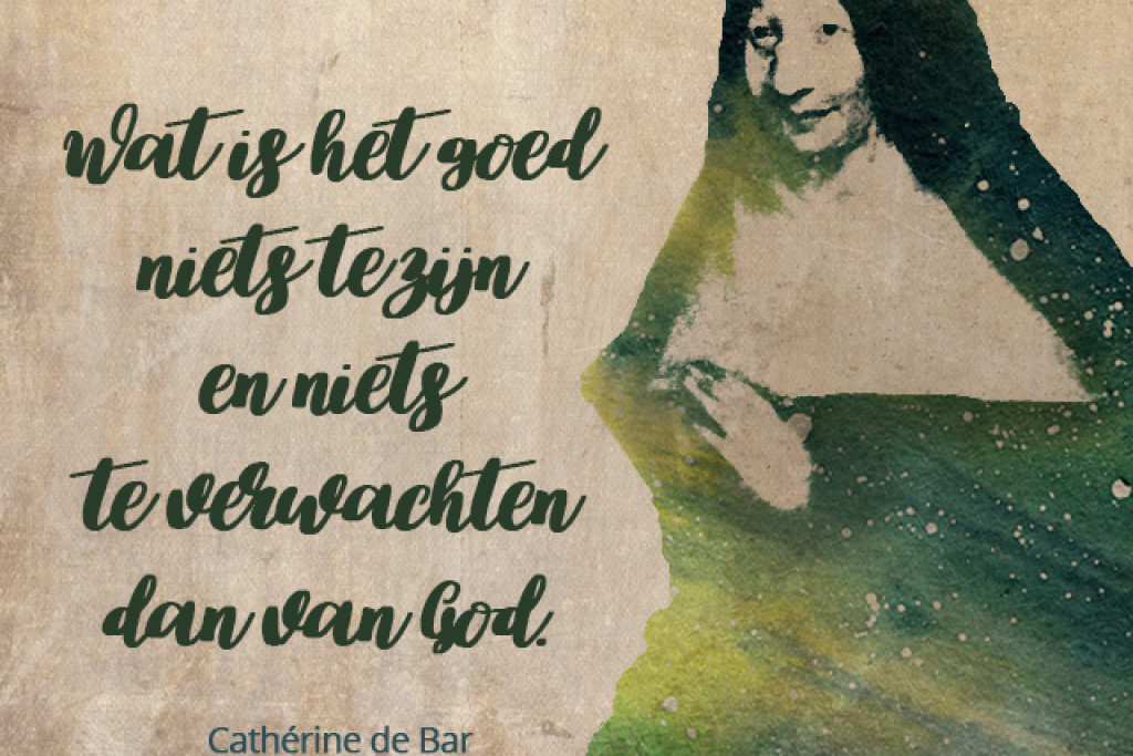 Wat is het goed niets te zijn en niets te verwachten dan van God - Cathérine de Bar