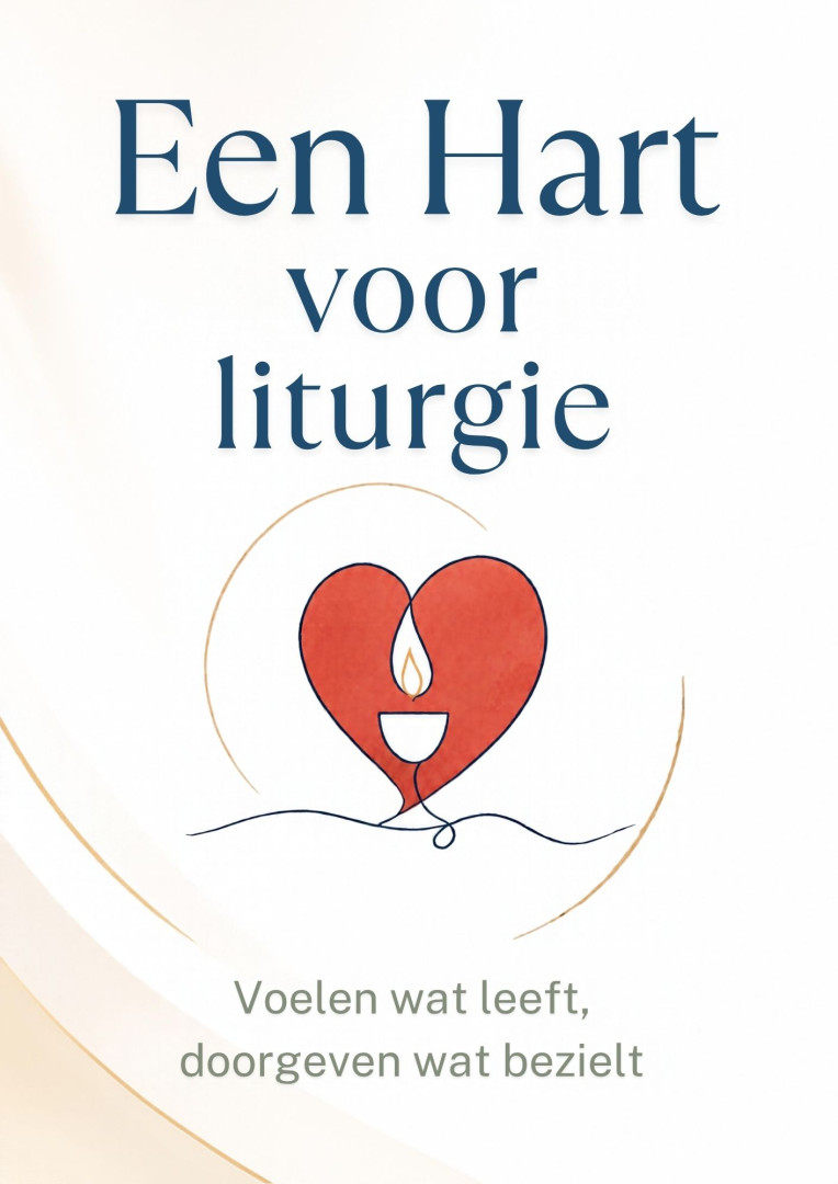 Een hart voor liturgie: voelen wat leeft, doorgeven wat bezielt
